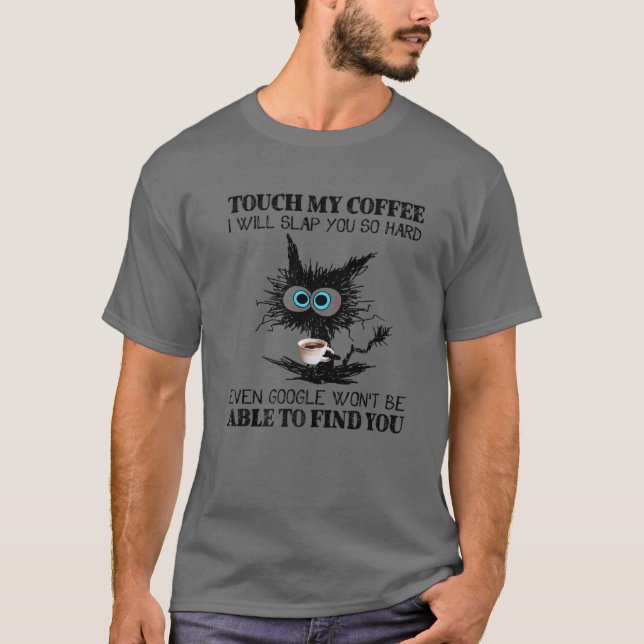 Rör mitt kaffe, jag ska sno dig så hårt kaffe t shirt (Framsida)