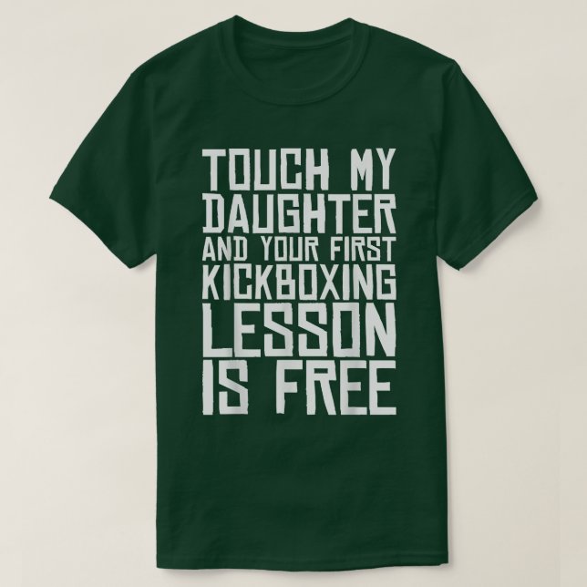 Rör vid min dotter och din första kickboxingslesso t shirt (Design framsida)