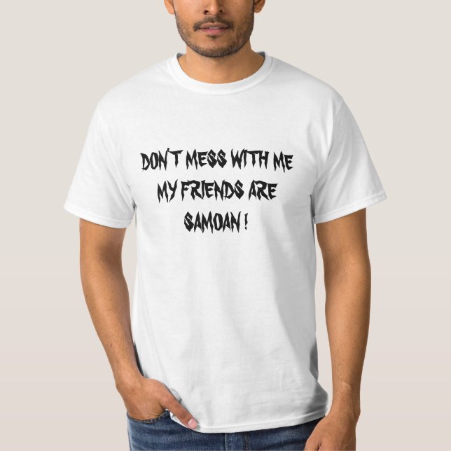 RÖRA INTE MED MIG SOM MIN VÄNNER ÄR SAMOANSKA! T-SHIRT (Framsida)