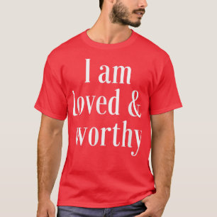 Rörelsebekräftelse Offert Loved and Worthy T Shirt