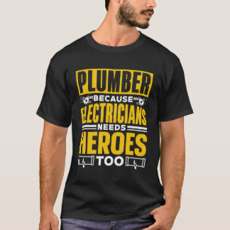 Rörmokare eftersom elektriska användare behöver He T Shirt