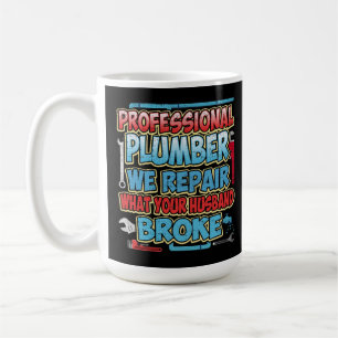 Rörmokaren reparerar vi vad din fattiga make kaffemugg