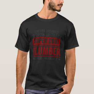 Rörrörets rörmokare drömde aldrig om, men Roc T Shirt