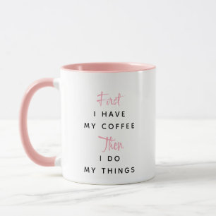 Rosa Anpassningsbar text först Jag har mitt kaffe Mugg