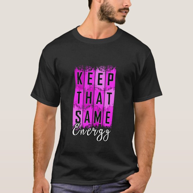 Rosa Behåll Samma Energi v2 Rosa Grafik T Shirt (Framsida)