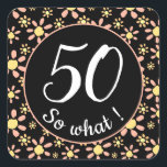 Rosa Black Flower 50 Birthday Funny 50, så vad gör Fyrkantigt Klistermärke<br><div class="desc">Rosa Black Flower 50 Birthday Funny 50 så vad Sticker. De här klistermärken kom med en blomma mönster och är perfekt för någon som firar sin 50-årsdag. Lustigt och motiverande citat 50 så vad och är perfekt för en person med en känsla av humor. Blommönster med rosa och gula blommor...</div>