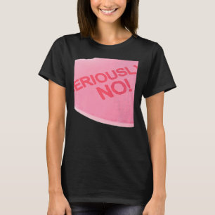 Rosa Candy Heart SERIOUSLY T Shirt
