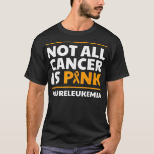 Rosa Cure Leukemia Awareness Sur är inte all cance T Shirt