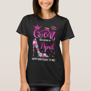 Rosa Denna drottning föddes i april Grattis på föd T Shirt