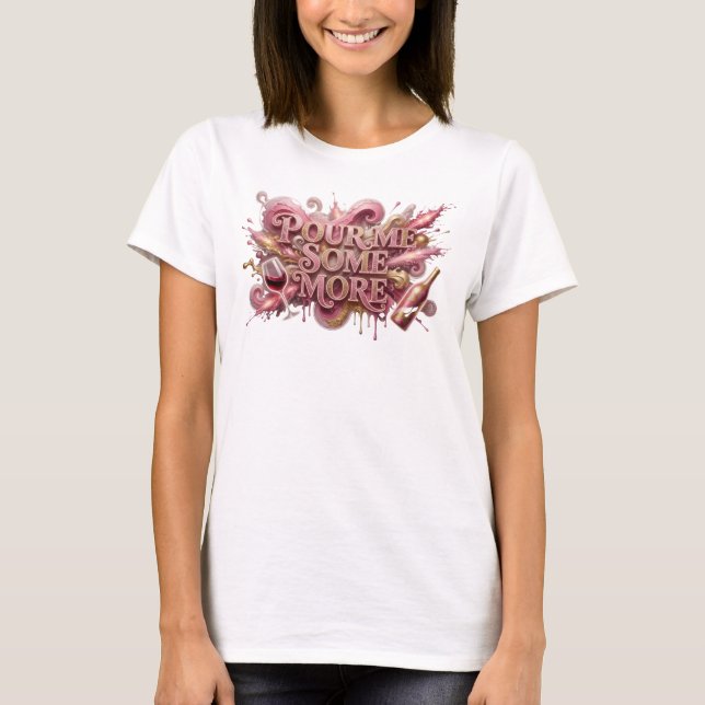 Rosa fetstil POUR ME SOME MORE T-Shirt Design (Framsida)