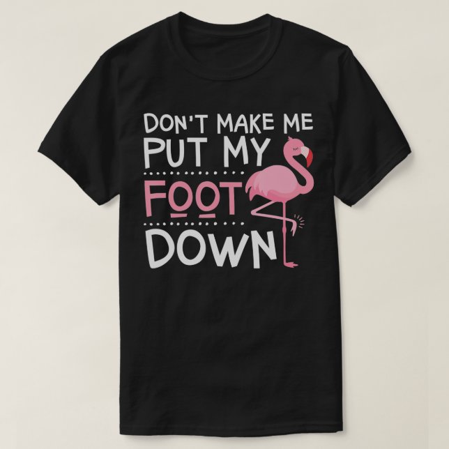 Rosa Flamingo får mig inte att lägga ner min fot T Shirt (Design framsida)
