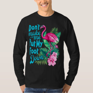 Rosa Flamingo, låt mig inte lägga ner min fot. T Shirt