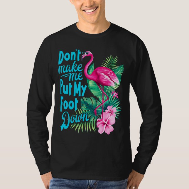 Rosa Flamingo, låt mig inte lägga ner min fot. T Shirt (Framsida)
