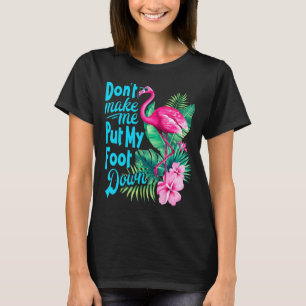 Rosa Flamingo, låt mig inte lägga ner min fot. T Shirt