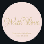 rosa guld Bröllop-gåva till märkordsmärken Runt Klistermärke<br><div class="desc">anpassa text,  namn Bröllop-presentmärkordsmärken  rosa guld med kärlek</div>