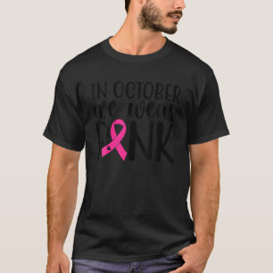 Rosa I oktober bäror vi rosa bröstcancer i  T Shirt
