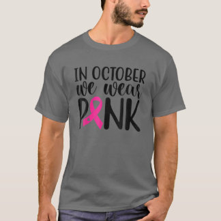 Rosa I oktober Bäror vi Rosa bröstcancer i  T Shirt