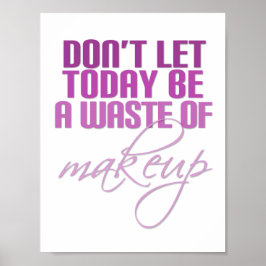 Rosa Låt inte idag vara ett slösa av makeup Poster