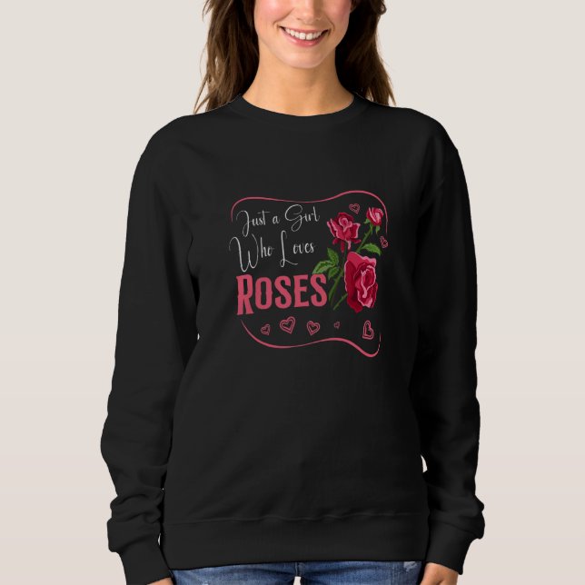 Rose Roses Flower Botany Spring Time  Just a Girl  T Shirt (Framsida)