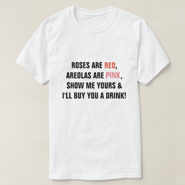 Roses are Red Areolas are Pink Show me Yours I'll  T Shirt (Design framsida)