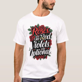 “Roses Are Red, Violets Are Optional” T Shirt