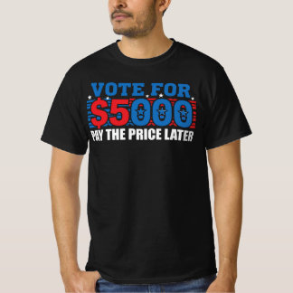 Rösta För 5 000 Dollar Betala Sen Politisk Satir T Shirt