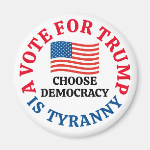 Rösta för trumman är Tyranny Välj demokrati Magnet