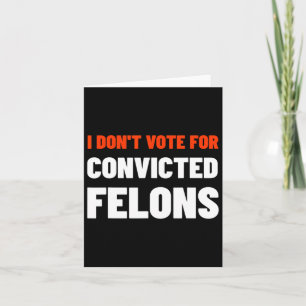 Rösta inte för dömda felons anti-trump biden C Kort