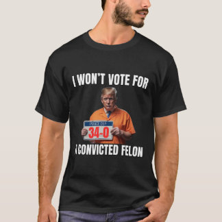 Rösta inte för en dömd felon t shirt