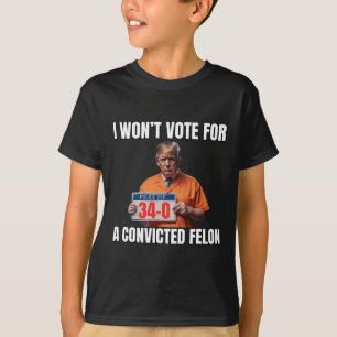 Rösta inte för en dömd felon t shirt