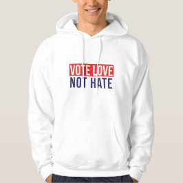 Rösta kärlek, inte hata hoodie