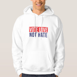 Rösta kärlek, inte hata hoodie
