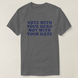 Rösta med huvudet, inte med ditt hat t shirt