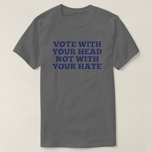 Rösta med huvudet, inte med ditt hat t shirt (Design framsida)