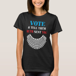 Rösta och säg att Ruth skickade dig - Ruth Bader T Shirt