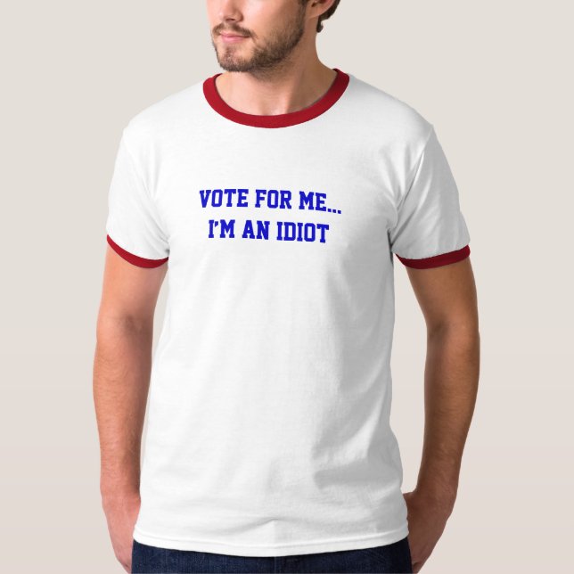 Rösta på mig... jag är en idiot Roligt Tee Shirt (Framsida)