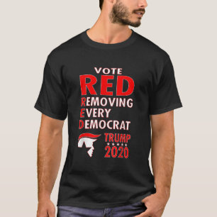 Rösta RED Ta bort varje demokratitrump 2020 T Shirt
