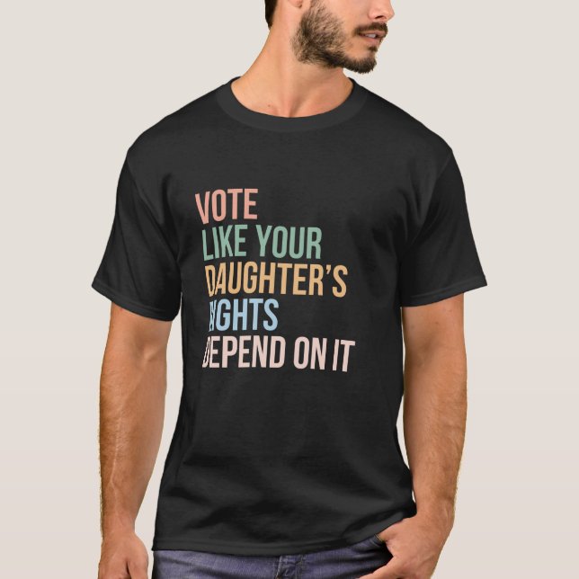 Rösta som dina dotters Höger är beroende av det lä T Shirt (Framsida)