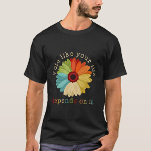 Rösta som ditt liv är beroende av det Feministiska T Shirt