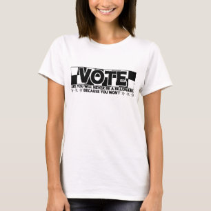 Rösta - som du aldrig kommer att bli miljardärer - t shirt