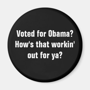 Röstat för Obama? Hur är den workin ut för ya? Magnet