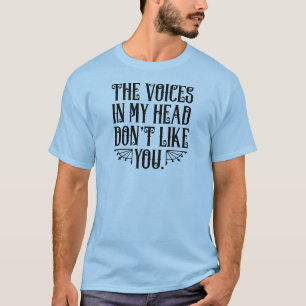 Rösterna i mitt huvud tycker inte om dig t shirt