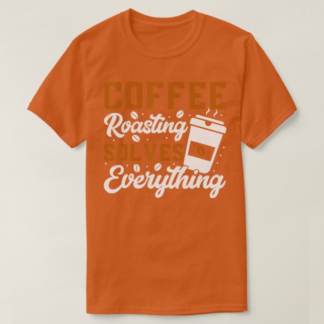 Rostning av kaffe löser allt kafferostning t shirt (Design framsida)