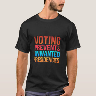 Röstning Förhindrar Oönskade Presidentval T Shirt