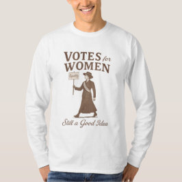Rösträtt för Kvinnor Fortfarande en Bra Idé Femini T Shirt
