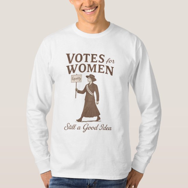 Rösträtt för Kvinnor Fortfarande en Bra Idé Femini T Shirt (Framsida)