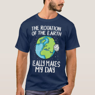 Rotation av jorden gör min dag till en underlig ve t shirt