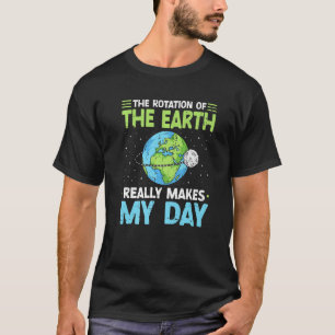 Rotation av jorden gör min dag till vetenskapslära t shirt
