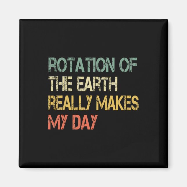 Rotation Earth Verkligen gör min dag Nerd Science  Magnet (Framsidan)