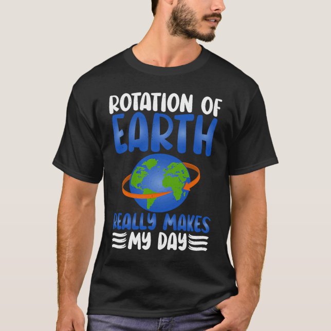 Rotation Of Earth Support Earths Day Save Planet T Shirt (Framsida)